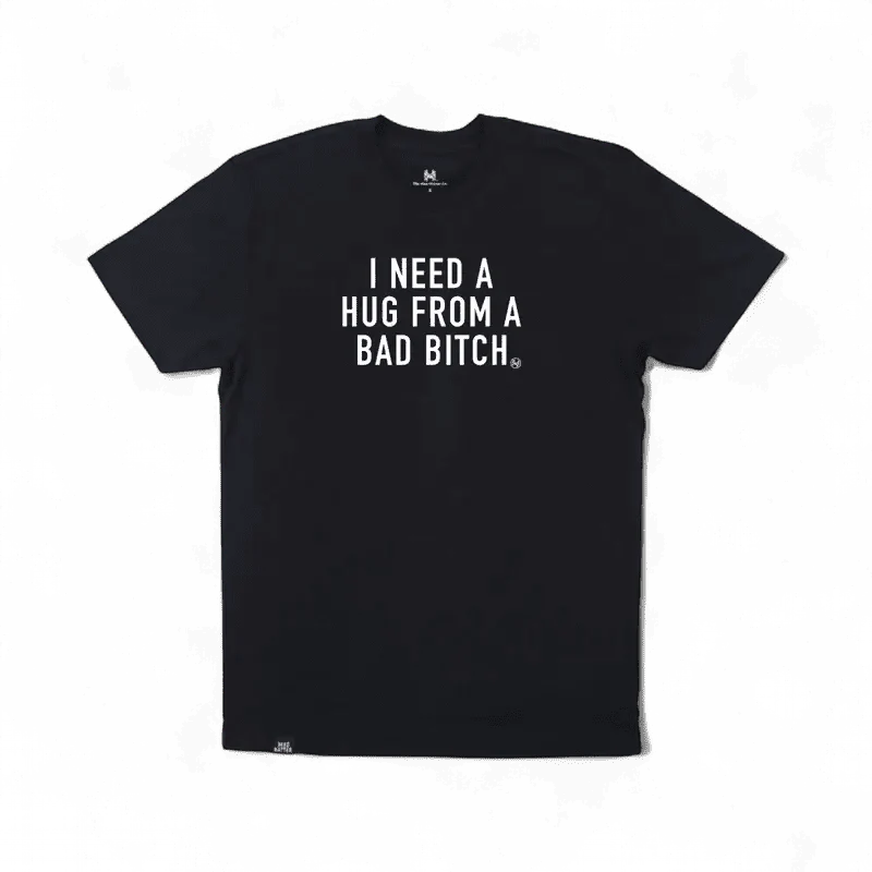 I Need a Hug from a Bad Bitch T-Shirt