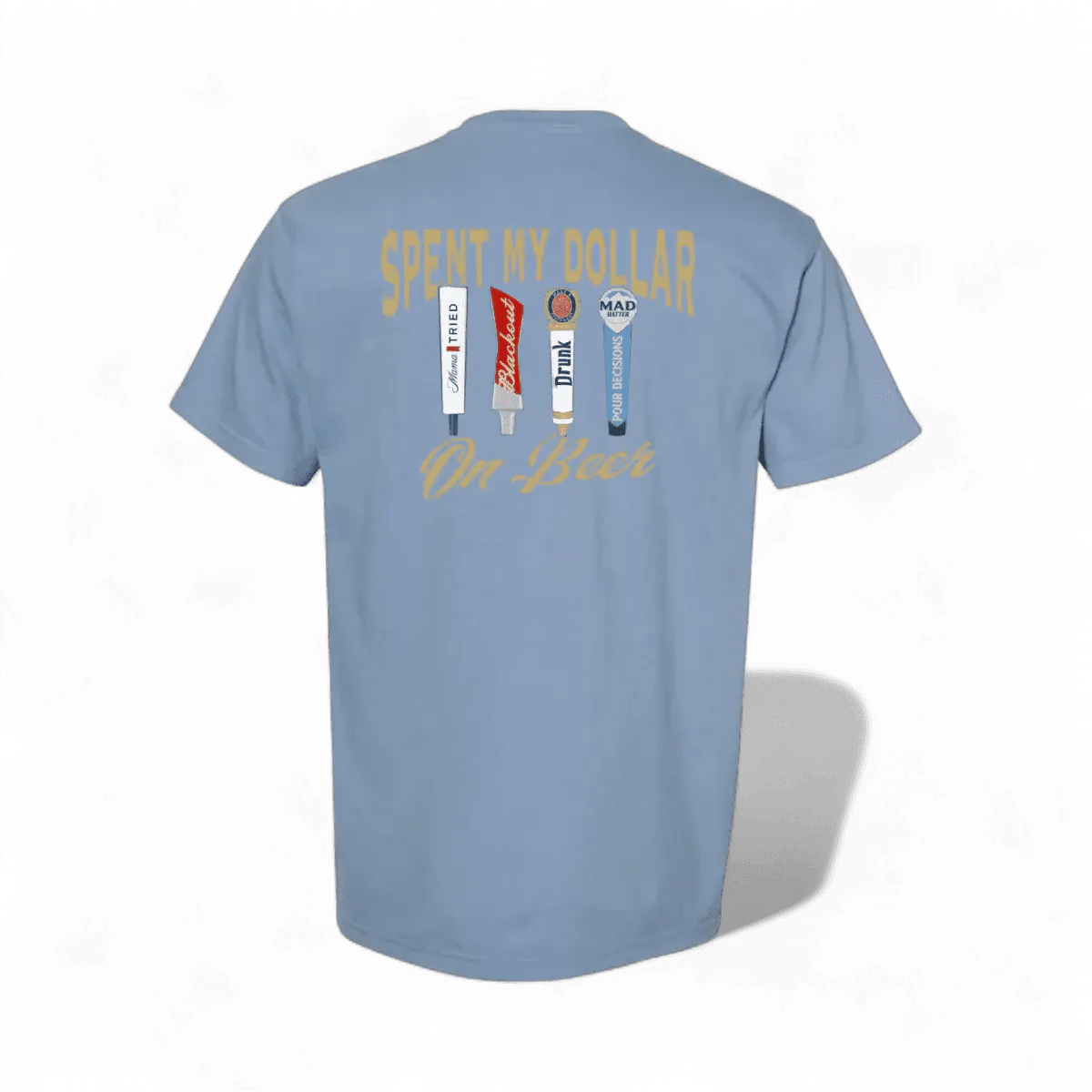 Spent My Dollar on Beer T-Shirt